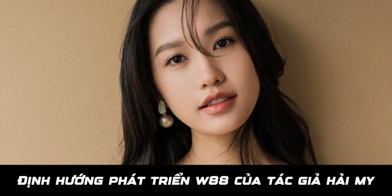 Tác giả Thành tựu ấn tượng tác giả Hải My góp phần tạo nên cho W88