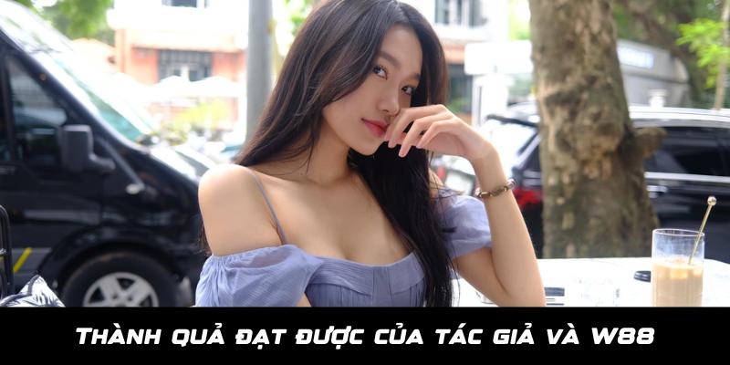 Tác giả Thành tựu ấn tượng tác giả Hải My góp phần tạo nên cho W88